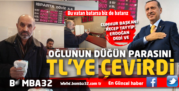 OĞLUNUN DÜĞÜN PARASINI TL'YE ÇEVİRDİ