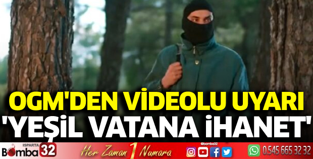 OGM’den videolu uyarı: ‘Yeşil Vatan’a ihanettir