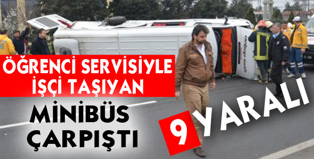 Öğrenci Servisiyle İşçi Taşıyan Minibüs Çarpıştı: 9 Yaralı!