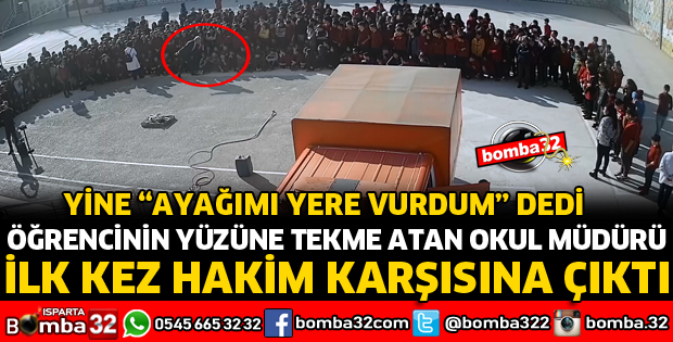 ÖĞRENCİNİN YÜZÜNE TEKME ATAN MÜDÜR HAKİM KARŞISINA ÇIKTI