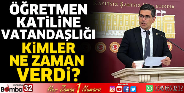 Öğretmen katiline vatandaşlığı kimler ne zaman verdi?