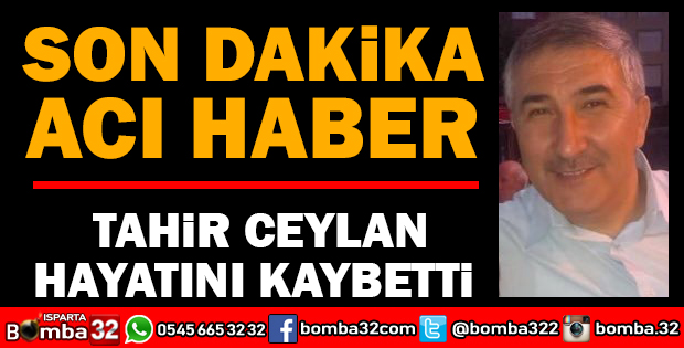 ÖĞRETMEN TAHİR CEYLAN  HAYATINI KAYBETTİ
