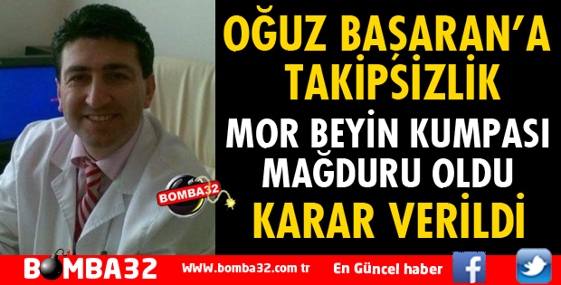 OĞUZ BAŞARAN'A TAKİPSİZLİK KARARI VERİLDİ
