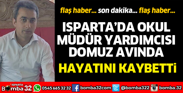 OKUL MÜDÜR YARDIMCISI DOMUZ AVINDA HAYATINI KAYBETTİ
