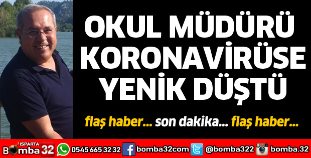 OKUL MÜDÜRÜ KORONAVİRÜSE YENİLDİ