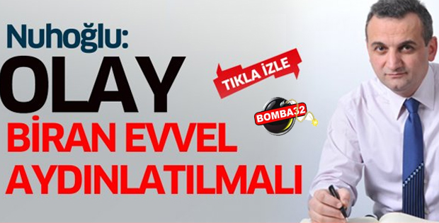 Olay biran evvel aydınlatılmalı