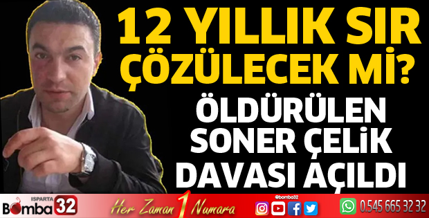 Öldürülen Soner Çelik davası açıldı