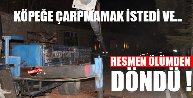 Ölümden Döndü!
