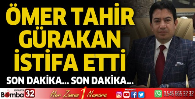 Ömer Tahir Gürakan istifa etti