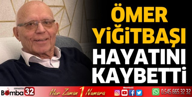 Ömer Yiğitbaşı hayatını kaybetti