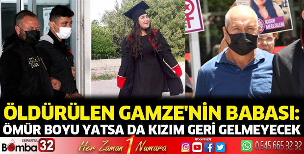 Ömür boyu yatsa da kızım geri gelmeyecek