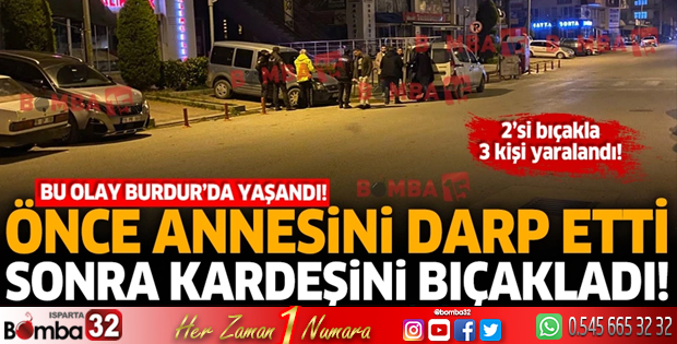 Önce annesini darp etti sonra kardeşini bıçakladı!