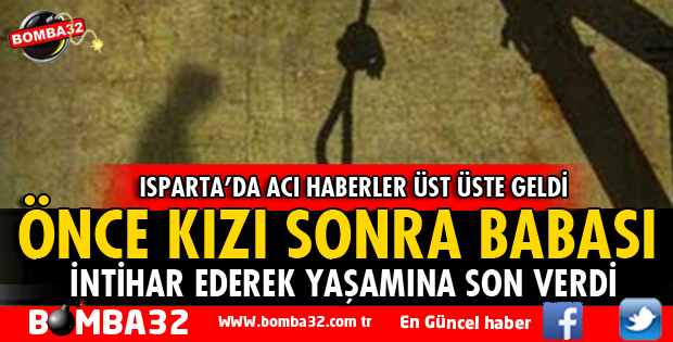 ÖNCE KIZI SONRA BABASI İNTİHAR ETTİ