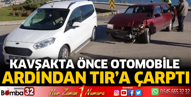 Önce otomobile sonra tıra çaptı