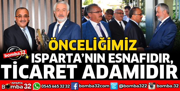 ÖNCELİĞİMİZ ISPARTA’NIN ESNAFIDIR