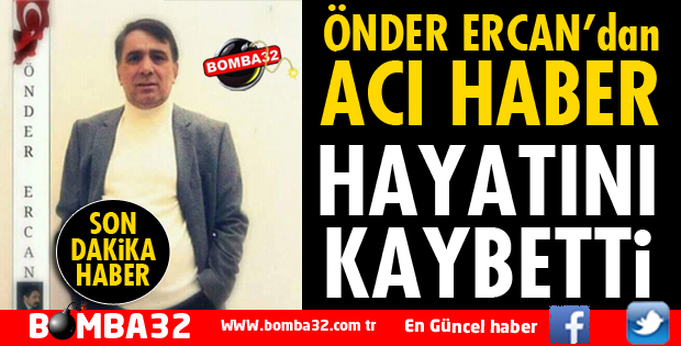 ÖNDER ERCAN YAŞAMINI YİTİRDİ