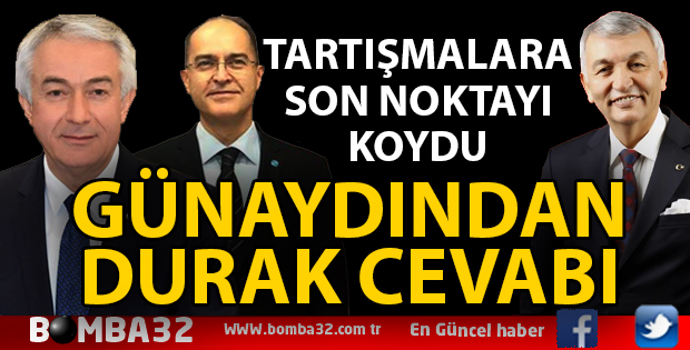 GÜNAYDIN'DAN DURAK CEVABI