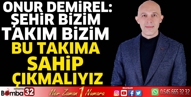 Onur Demirel: Bu takıma sahip çıkmalıyız