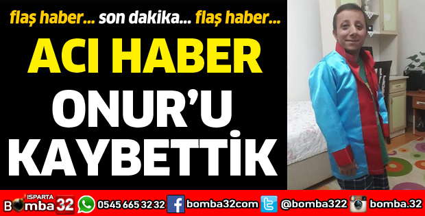 ONUR'U KAYBETTİK