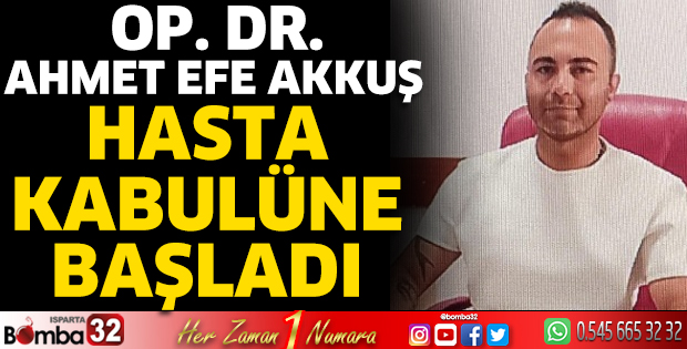 Op. Dr. Ahmet Efe Akkuş hasta kabulüne başladı