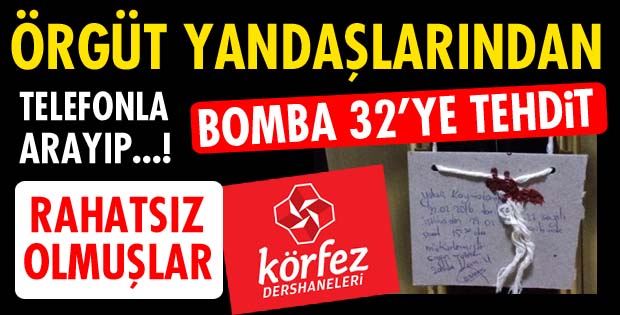 ÖRGÜT YANDAŞLARINDAN BOMBA 32’YE TEHDİT