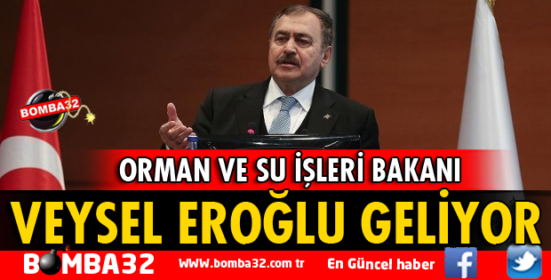 ORMAN VE SU İŞLERİ BAKANI EROĞLU ISPARTA'YA GELİYOR