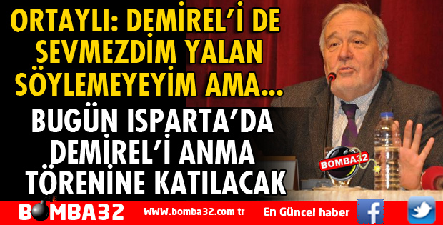 ORTAYLI'DAN SÜLEYMAN DEMİREL YORUMU