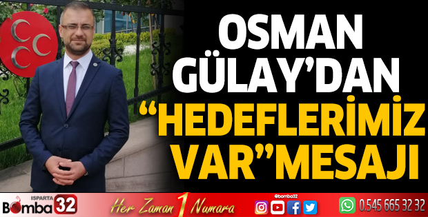 Osman Gülay'dan ''Hedeflerimiz var'' mesajı