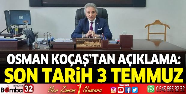 Osman Koçaş’tan açıklama: Son Tarih 3 Temmuz