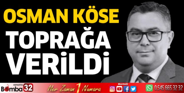 Osman Köse toprağa verildi 