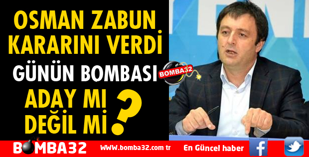 OSMAN ZABUN KARARINI VERDİ