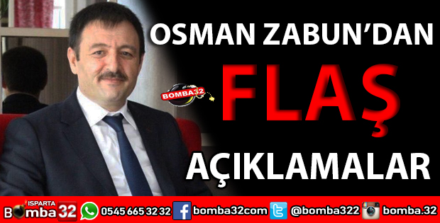 OSMAN ZABUN'DAN FLAŞ AÇIKLAMALAR