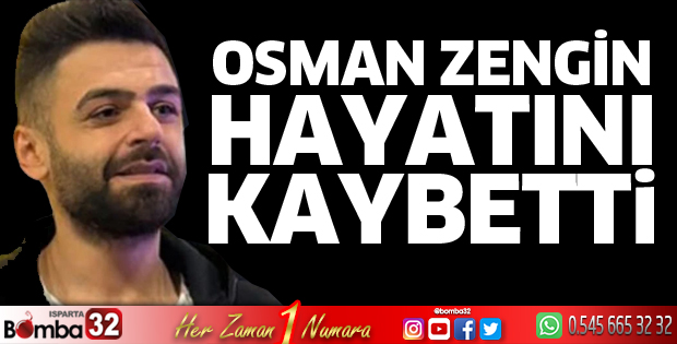 Osman Zengin hayatını kaybetti