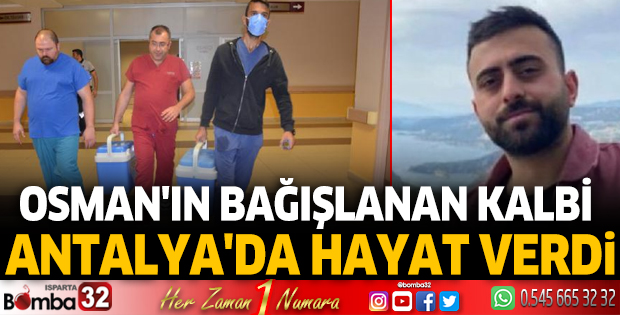 Osman'ın bağışlanan kalbi, Antalya'da hayat verdi
