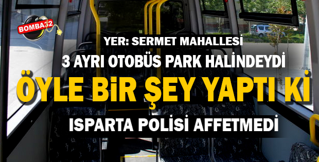 OTOBÜS PARK HALİNDEYDİ BU DA OLDU 