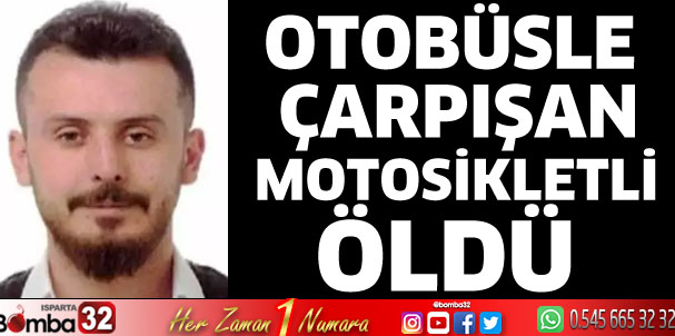 Otobüsle çarpışan motosikletli öldü