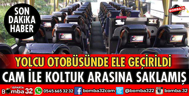 OTOBÜSÜN CAMI İLE KOLTUK ARASINA SAKLAMIŞ