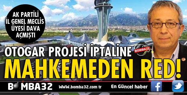 OTOGAR PROJESİ İPTALİNE MAHKEMEDEN RED