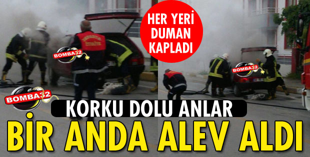 OTOMOBİL BİR ANDA ALEV ALDI