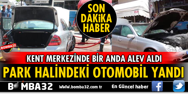 OTOMOBİL BİR ANDA ALEV ALDI