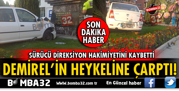 OTOMOBİL DEMİREL'İN HEYKELİNE ÇARPARAK DURABİLDİ