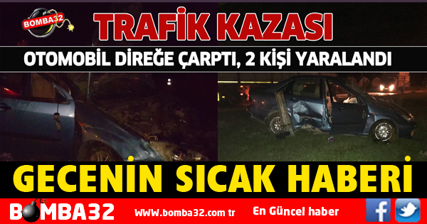OTOMOBİL DİREĞE ÇARPTI, 2 KİŞİ YARALANDI