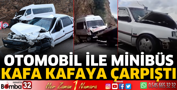 Otomobil ile minibüs kafa kafaya çarpıştı