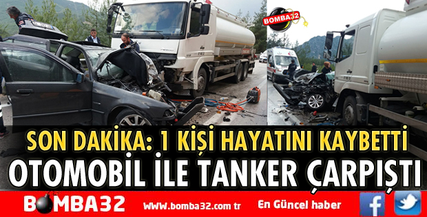 OTOMOBİL İLE TANKER ÇARPIŞTI 1 ÖLÜ
