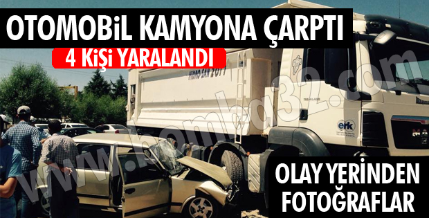 OTOMOBİL KAMYONA ÇARPTI