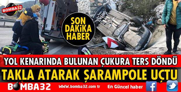 OTOMOBİL KONTROLDEN ÇIKARAK ŞARAMPOLE UÇTU