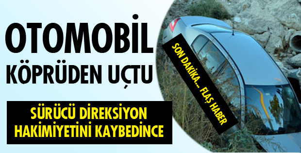 OTOMOBİL KÖPRÜDEN UÇTU