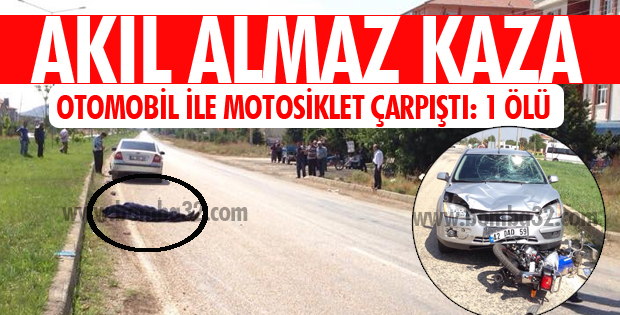 OTOMOBİL MOTOSİKLETE ÇARPTI 1 ÖLÜ