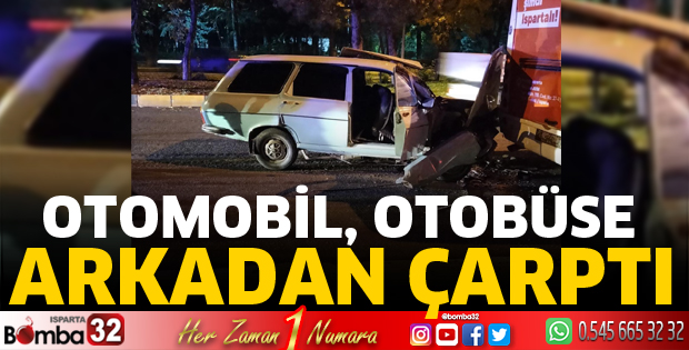 Otomobil otobüse arkadan çarptı