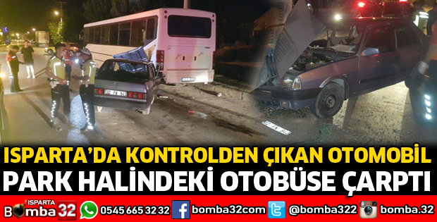 OTOMOBİL PARK HALİNDEKİ OTOBÜSE ÇARPTI